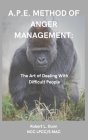 A.P.E. Method of Anger Management: The Art of Dealing With Difficult People By Robert L. Dunn Cover Image
