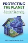 Protecting the Planet: Environmental Champions from Conservation to Climate Change By Budd Titlow, Mariah Tinger Cover Image