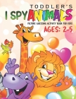 Toddler' I Spy Animals! Picture Guessing Activity Book for Kids (Ages: 2-5): Seek and Find Alphabet Book for Toddlers/ Preschooler's and Kids (Animal Cover Image