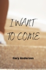 I Want to Come By Ilary Anderson Cover Image