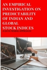 An Empirical Investigation on Predictability of Indian and Global Stock Indices By Thirupparkadal Nambi S Cover Image