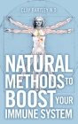 Natural Methods to Boost Your Immune System By Clay Bartley Cover Image
