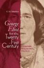 George Eliot for the Twenty-First Century: Literature, Philosophy, Politics By K. M. Newton Cover Image