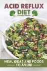 Acid Reflux Diet: Meal Ideas And Foods To Avoid: Dog Acid Reflux Diet By Zackary Desonia Cover Image
