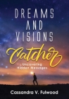 Dreams and Visions Catcher: Uncovering Hidden Messages By Cassandra V. Fulwood Cover Image