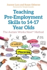 Teaching Pre-Employment Skills to 14-17-Year-Olds: The Autism Works Now!(r) Method Cover Image