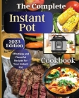 The Complete Instant Pot Cookbook: Master the Art of Instant Pot Cooking with Delicious Recipes By Emily Soto Cover Image
