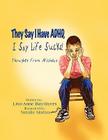 They Say I Have ADHD, I Say Life Sucks!: Thoughts from Nicholas By Lisa-Anne Ray-Byers Cover Image