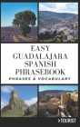 Easy Guadalajara City Spanish Phrasebook: 800+ Easy-to-Use Phrases written by a Local By Maylett Martínez, Greater Than a. Tourist Cover Image