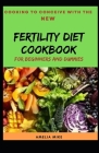 Cooking To Conceive With The New Fertility Diet Cookbook For Beginners And Dummies By Amelia Mike Cover Image