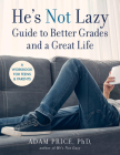 He's Not Lazy Guide to Better Grades and a Great Life: A Workbook for Teens & Parents By Adam Price Cover Image