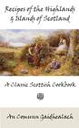 Recipes of the Highlands and Islands of Scotland: A Classic Scottish Cookbook (The Feill Cookery Book) By An Comunn Gaidhealach Cover Image