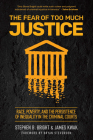 The Fear of Too Much Justice: Race, Poverty, and the Persistence of Inequality in the Criminal Courts By Stephen Bright, James Kwak, Bryan Stevenson (Preface by) Cover Image