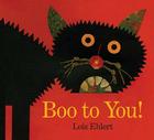 Boo to You! By Lois Ehlert, Lois Ehlert (Illustrator) Cover Image