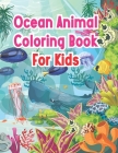 Ocean Animal Coloring Book For Kids: Under the Sea Animals to Color for Early Childhood Learning, Preschool Ocean Animal Coloring Book for Kids Cover Image