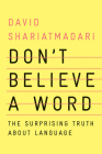Don't Believe a Word: The Surprising Truth About Language By David Shariatmadari Cover Image