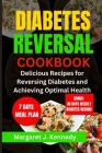Diabetes Reversal Cookbook: Delicious Recipes for Reversing Diabetes and Achieving Optimal Health By Margaret J. Kennedy Cover Image