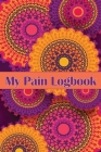 My Pain Logbook: Premium Tracker To Keep Record Of Date, Energy, Activity, Sleep, Pain Level/Area, Meals and Many More Useful Things Cover Image