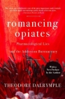 Romancing Opiates: Pharmacological Lies and the Addiction Bureaucracy Cover Image