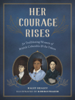 Her Courage Rises: 50 Trailblazing Women of British Columbia and the Yukon By Haley Healey, Kimiko Fraser (Illustrator) Cover Image