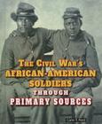 The Civil War's African-American Soldiers Through Primary Sources (Civil War Through Primary Sources) By Carin T. Ford Cover Image