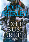 Axle Bust Creek (A Cleve Trewe Western #1) By John Shirley Cover Image