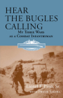 Hear the Bugles Calling: My Three Wars as a Combat Infantryman By Lionel F. Pinn, Frank Sikora (With) Cover Image