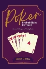 Poker Probabilities Unveiled: Advanced Techniques for Winning Hands By Fiona Carter Cover Image