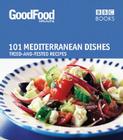 101 Mediterranean Dishes: Tried and Tested Recipes (Good Food 101) By Angela Nilsen Cover Image