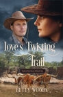 Love's Twisting Trail: Trails of the Heart By Betty Woods Cover Image