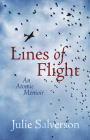 Lines of Flight: An Atomic Memoir By Julie Salverson Cover Image