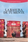 La Basura de tu Mente By Lucía Enriqueta Cuevas Ferreas, Jeremy Thomas (Photographer), Amado Alexis Chalas (Illustrator) Cover Image