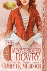 The Impoverished Dowry By Emily E. K. Murdoch Cover Image