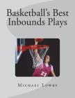 Basketball's Best Inbounds Plays By Michael Lowry Cover Image