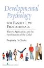 Developmental Psychology for Family Law Professionals: Theory, Application and the Best Interests of the Child Cover Image