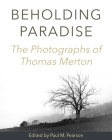 Beholding Paradise: The Photographs of Thomas Merton Cover Image