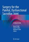 Surgery for the Painful, Dysfunctional Sacroiliac Joint: A Clinical Guide Cover Image