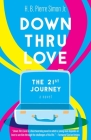 Down Thru Love: The 21st Journey By H. B. Pierre Simon, Elijah Pierre Simon Cover Image