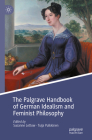 The Palgrave Handbook of German Idealism and Feminist Philosophy (Palgrave Handbooks in German Idealism) Cover Image