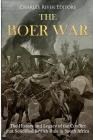 The Boer War: The History and Legacy of the Conflict that Solidified British Rule in South Africa Cover Image