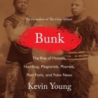 Bunk: The Rise of Hoaxes, Humbug, Plagiarists, Phonies, Post-Facts, and Fake News By Kevin Young, Mirron Willis (Read by) Cover Image