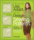 How to Use, Adapt, and Design Sewing Patterns Cover Image