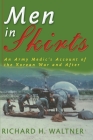 Men in Skirts: An Army Medic's Account of the Korean War and After By Richard H. Waltner Cover Image