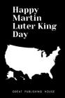 Happy Martin Luter King Day: I Have a Dream.Martin Luther King's notebook.The gift of freedom for children, men and women 110 pages in a string. Si By Great Publishing House Cover Image
