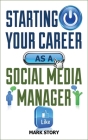 Starting Your Career as a Social Media Manager By Mark Story Cover Image