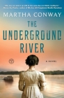 The Underground River: A Novel By Martha Conway Cover Image