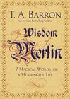 The Wisdom of Merlin: 7 Magical Words for a Meaningful Life By T. A. Barron Cover Image