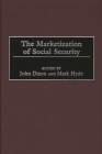 The Marketization of Social Security By John Dixon (Editor), Mark Hyde (Editor) Cover Image