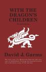 With The Dragon's Children By David J. Garms Cover Image