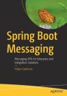 Spring Boot Messaging: Messaging APIs for Enterprise and Integration Solutions By Felipe Gutierrez Cover Image